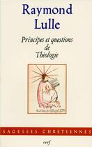 Couverture du livre « Principes et questions de Théologie » de Raymond Lulle aux éditions Cerf