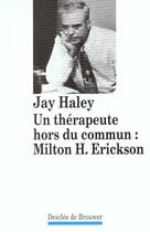 Couverture du livre « Un therapeute hors du commun - milton h. erickson » de Jay Haley aux éditions Desclee De Brouwer