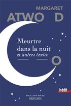 Couverture du livre « Meurtre dans la nuit et autres textes » de Margaret Atwood aux éditions Robert Laffont