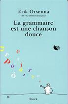 Couverture du livre « La grammaire est une chanson douce » de Erik Orsenna aux éditions Stock