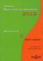 Couverture du livre « Annales droit civil des obligations ; méthodologie et sujets corrigés (édition 2012) » de Annick Batteur aux éditions Dalloz