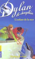 Couverture du livre « Dylan le dauphin t.8 ; l'enfant de la mer » de Florence Reynaud aux éditions Pocket Jeunesse