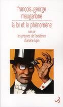 Couverture du livre « La loi et le phénomène ; les preuves de l'existence d'Arsène Lupin » de Francois-George Maugarlone aux éditions Christian Bourgois