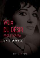 Couverture du livre « Voix du désir ; Eros et opéra » de Michel Schneider aux éditions Buchet Chastel
