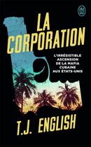 Couverture du livre « La corporation ; l'irrésistible ascension de la mafia cubaine aux Etats-Unis » de T. J. English aux éditions J'ai Lu