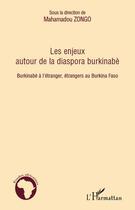 Couverture du livre « Les enjeux autour de la diaspora burkinabè ; burkinabè à l'étranger, étrangers au Burkina Faso » de Mahamadou Zongo aux éditions L'harmattan