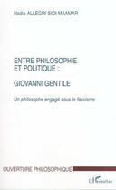 Couverture du livre « Entre philosophie et politique : giovanni gentile - un philosophe engage sou le fascisme » de Allegri Sidi-Maamar aux éditions Editions L'harmattan