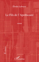 Couverture du livre « Le fils de l'apothicaire » de Elodie Leboyer aux éditions Editions L'harmattan