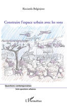 Couverture du livre « Construire l'espace urbain avec les sons » de Ricciarda Belgiojoso aux éditions Editions L'harmattan