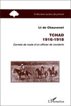 Couverture du livre « Tchad, 1916-1918 ; carnets de route d'un officier de cavalerie » de Fernand De Chauvenet aux éditions Editions L'harmattan