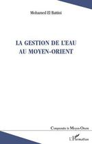 Couverture du livre « La gestion de l'eau au Moyen-Orient » de Mohamed El Battiui aux éditions Editions L'harmattan