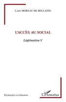 Couverture du livre « L'accès au social ; légitimation V » de Louis Moreau De Bellaing aux éditions L'harmattan