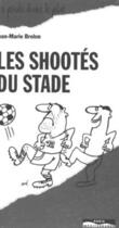 Couverture du livre « Les shootés du stade » de Brohm/Jean-Marie aux éditions Paris-mediterranee