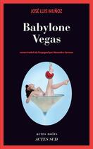 Couverture du livre « Babylone Vegas » de Jose Luis Munoz aux éditions Editions Actes Sud