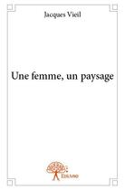 Couverture du livre « Une femme, un paysage » de Vieil Jacques aux éditions Edilivre