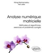 Couverture du livre « Analyse numerique matricielle - methodes et algorithmes, exercices et problemes corriges » de Benhamadou/Jeribi aux éditions Ellipses