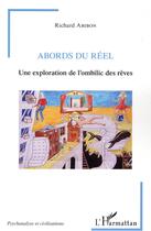 Couverture du livre « Abords du réel ; une exploration de l'ombilic des rêves » de Richard Abibon aux éditions L'harmattan