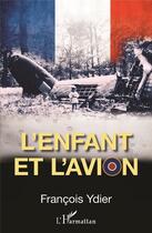 Couverture du livre « L'Enfant et l'avion » de François Ydier aux éditions L'harmattan