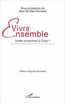 Couverture du livre « Vivre ensemble ; quelles perspectives au Congo » de Jean De Dieu Kourissa aux éditions L'harmattan