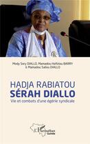 Couverture du livre « Hadja Rabiatou Sérah Diallo ; vie et combats d'une égérie syndicale » de Mody Sory Diallo et Mamadou Hafiziou Barry et Mamadou Saliou Diallo aux éditions L'harmattan