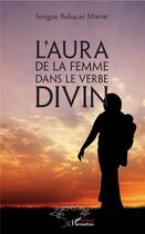 Couverture du livre « L'aura de la femme dans le verbe divin » de Serigne Babacar Mbow aux éditions L'harmattan