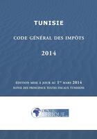 Couverture du livre « Tunisie - Code general des impots 2014 » de Droit-Afrique aux éditions Droit-afrique.com