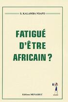 Couverture du livre « Fatigué d'être africain? » de S. Kalamba Nsapo aux éditions Menaibuc