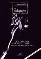 Couverture du livre « LE SOCIOGRAPHE T.39 ; des drogues aux addictions ; 