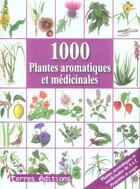 Couverture du livre « Les 1000 ; Plantes Aromatiques Et Médicinales » de  aux éditions Terres Editions