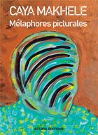 Couverture du livre « Métaphores picturales » de Caya Makhele aux éditions Acoria