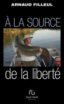 Couverture du livre « À la source de la liberté » de Arnaud Filleul aux éditions Pascal Galode