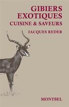 Couverture du livre « Gibiers exotiques ; cuisine et saveurs » de Jacques Reder aux éditions Montbel