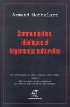 Couverture du livre « Communication, idéologies et hégémonies culturelles t.1 » de Armand Mattelart aux éditions Presses De L'ecole Des Mines