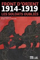 Couverture du livre « Front d'Orient ; 1914-1919, les soldats oubliés » de Jean-Yves Le Naour aux éditions Gaussen