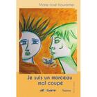 Couverture du livre « Je suis un morceau mal coupé » de Marie-Jose Hourantier aux éditions Alfabarre