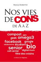 Couverture du livre « Nos vies de cons ; de A à Z » de Pascal Fioretto aux éditions Les Editions De L'opportun