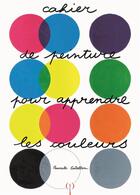 Couverture du livre « Cahier de peinture pour apprendre les couleurs » de Pascale Estellon aux éditions Des Grandes Personnes
