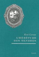 Couverture du livre « L'hébétude des tendres » de Rene Corona aux éditions Finitude