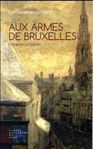 Couverture du livre « Aux armes de Bruxelles ; flâneries urbaines » de Christopher Gerard aux éditions Pierre-guillaume De Roux