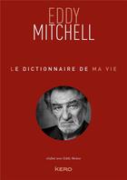 Couverture du livre « Le dictionnaire de ma vie » de Eddy Mitchell aux éditions Kero