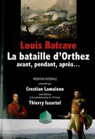 Couverture du livre « Louis Batcave, la bataille d'Orthez avant, pendant, après... » de Louis Batcave aux éditions Louis Rabier