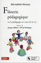 Couverture du livre « Flânerie pédagogique : ou la pédagogie au coeur de la vie » de Bernadette Moussy aux éditions Chronique Sociale