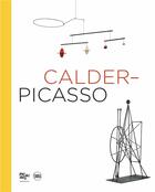 Couverture du livre « Calder - Picasso » de Donatien Grau et Jed Perl et Chus Martinez et George Baker et Alexander S. C. Rower et Bernard Ruiz-Picasso aux éditions Skira Paris