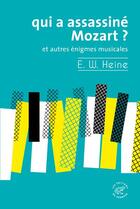 Couverture du livre « Qui a assassiné Mozart ? et autres énigmes musicales » de Ernst Wilhem Heine aux éditions Editions Du Sonneur
