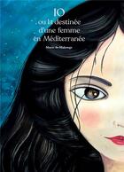 Couverture du livre « Io ou la destinée d'une femme en Méditerranée » de Marie De Mahenge aux éditions In Fine