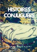 Couverture du livre « Histoires conjuguees - illustrations, couleur » de Barthelme Audrey aux éditions Publier Son Livre