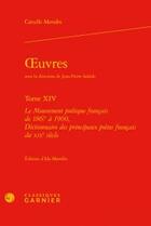 Couverture du livre « Oeuvres t.14 ; le mouvement poétique français de 1867 à 1900, dictionnaires des principaux poètes français du XIXe siècle » de Catulle Mendès aux éditions Classiques Garnier