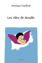 Couverture du livre « Les ailes de rosalie » de Cardinal Monique aux éditions Edilivre