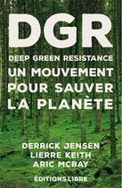 Couverture du livre « Deep green resistance t.1 ; un mouvement pour sauver la planète » de Lierre Keith et Derrick Jensen et Aric Mbay aux éditions Editions Libre