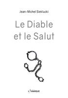 Couverture du livre « Le diable et le salut » de Jean-Michel Sieklucki aux éditions Lamarque